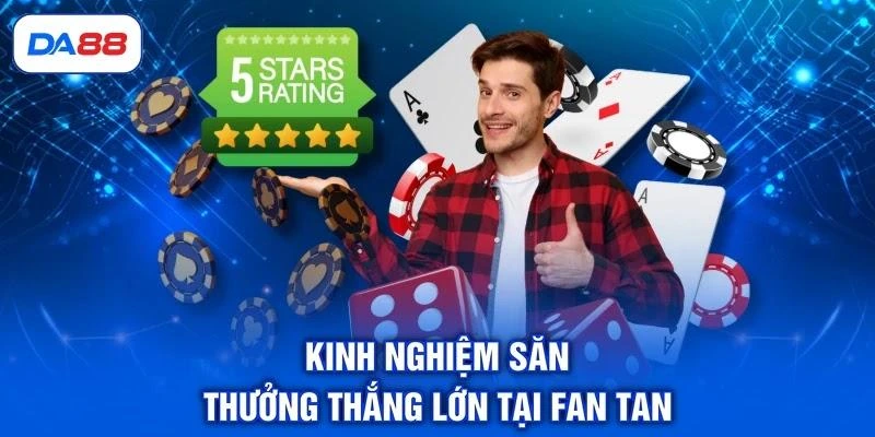 Kinh nghiệm săn thưởng thắng lớn tại Fan Tan DA88