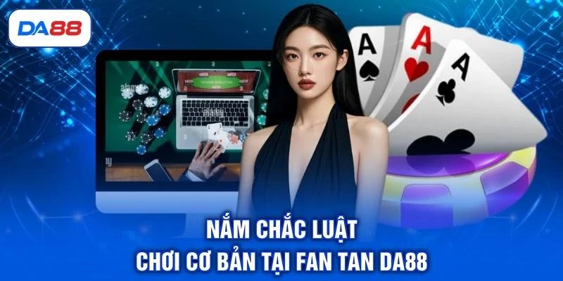 Nắm chắc luật chơi cơ bản tại Fan Tan DA88