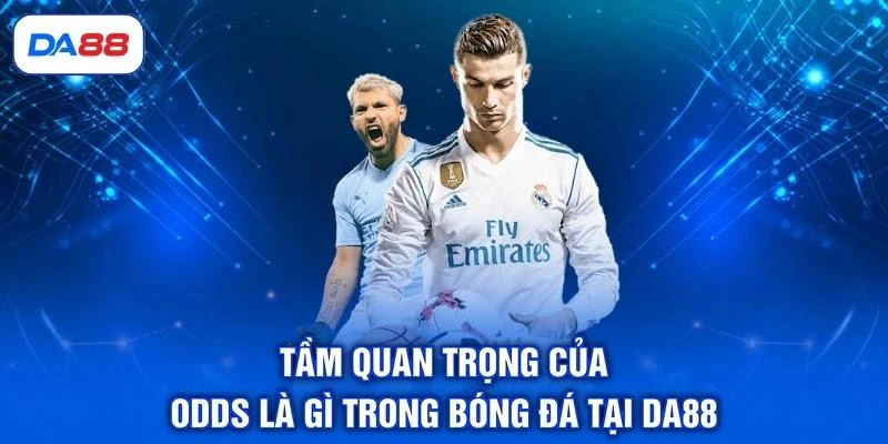 Tầm quan trọng của Odds là gì trong bóng đá tại DA88