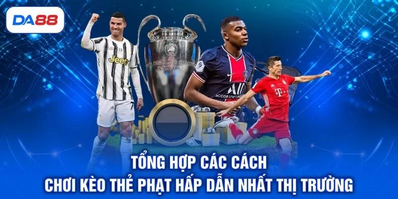 Tổng hợp các cách chơi kèo thẻ phạt hấp dẫn nhất thị trường