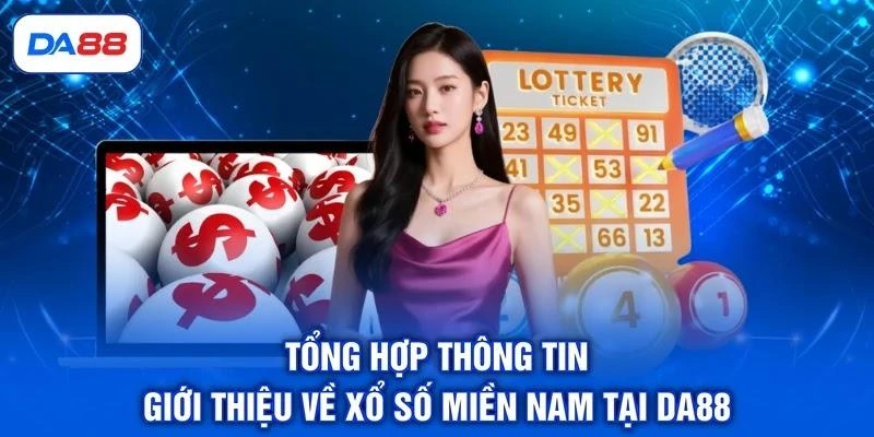 Tổng hợp thông tin giới thiệu về xổ số miền Nam tại DA88